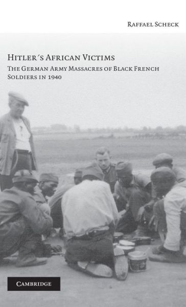 Cover for Raffael Scheck · Hitler's African Victims: The German Army Massacres of Black French Soldiers in 1940 (Hardcover Book) (2006)