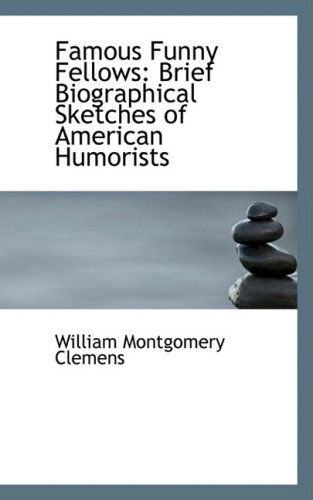 Famous Funny Fellows: Brief Biographical Sketches of American Humorists - William Montgomery Clemens - Books - BiblioLife - 9780554882994 - August 21, 2008