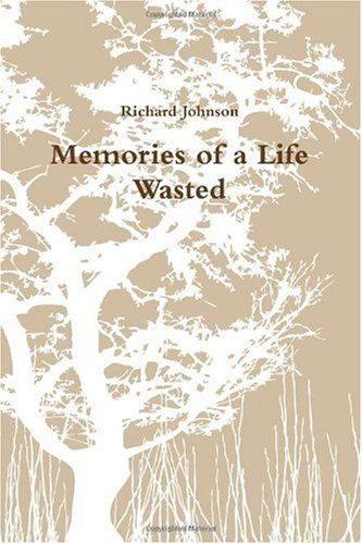 Cover for Richard Johnson · Memories of a Life Wasted (Pocketbok) (2009)