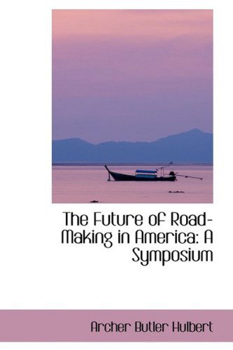 Cover for Archer Butler Hulbert · The Future of Road-making in America: a Symposium (Paperback Book) (2009)