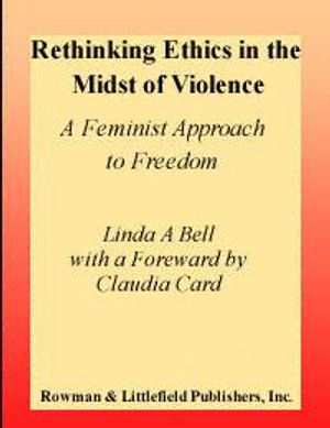 Cover for Linda A. Bell · Rethinking Ethics in the Midst of Violence: A Feminist Approach to Freedom (Book) (2000)