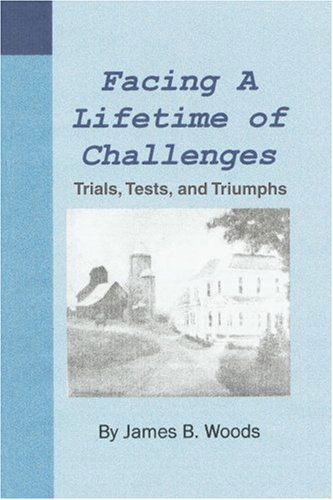 Cover for James Woods · Facing a Lifetime of Challenges: Trials, Tests, and Triumphs (Paperback Book) (2003)