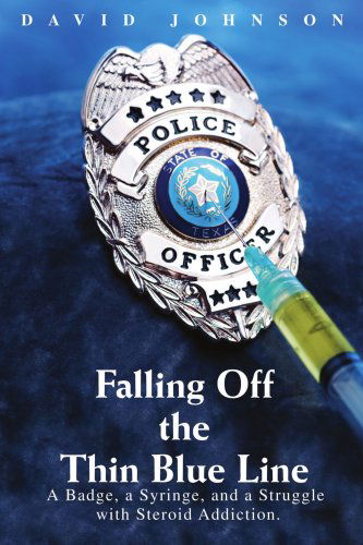 Cover for David Johnson · Falling off the Thin Blue Line: a Badge, a Syringe, and a Struggle with Steroid Addiction. (Taschenbuch) (2007)