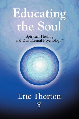 Cover for Eric Thorton · Educating the Soul: Spiritual Healing and Our Eternal Psychology (Pocketbok) (2008)