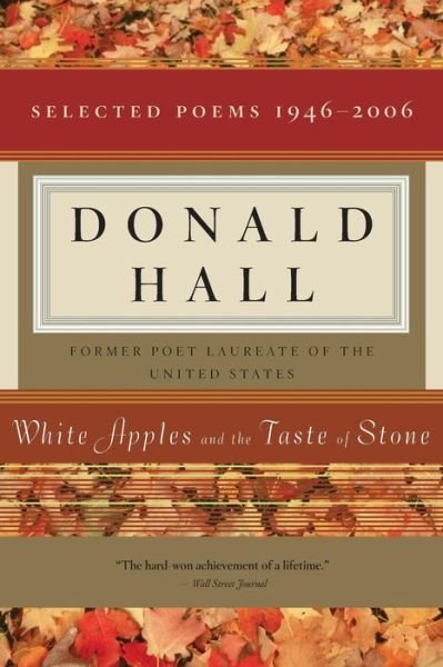 Cover for Donald Hall · White Apples and the Taste of Stone: Selected Poems 1946-2006 (Taschenbuch) [Pap / Com Re edition] (2007)