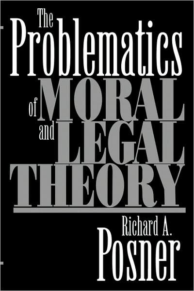Cover for Richard A. Posner · The Problematics of Moral and Legal Theory (Paperback Book) (2002)