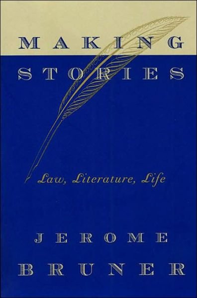 Making Stories: Law, Literature, Life - Jerome Bruner - Kirjat - Harvard University Press - 9780674010994 - keskiviikko 30. huhtikuuta 2003