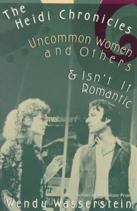 Cover for Wendy Wasserstein · The Heidi Chronicles: Uncommon Women and Others &amp; Isn't It Romantic (Paperback Book) (1991)