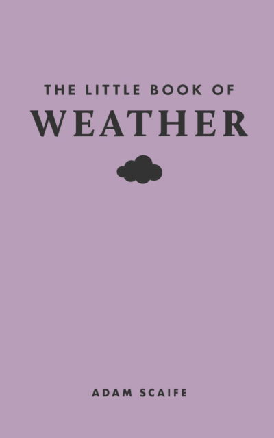 Adam Scaife · The Little Book of Weather - Little Books of Nature (Hardcover Book) (2024)