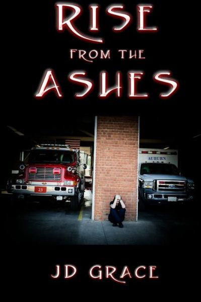 Rise From the Ashes - Book - Jd Grace - Books - R. R. Bowker - 9780692108994 - April 16, 2018