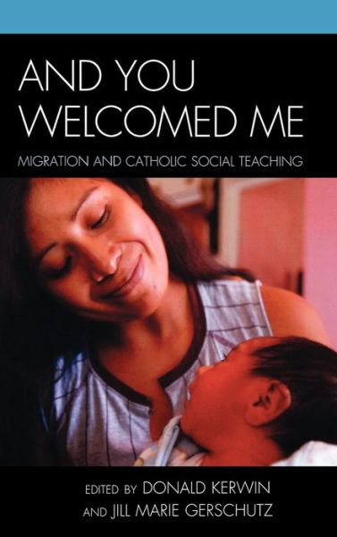 Cover for Donald Kerwin · And You Welcomed Me: Migration and Catholic Social Teaching (Hardcover Book) (2009)