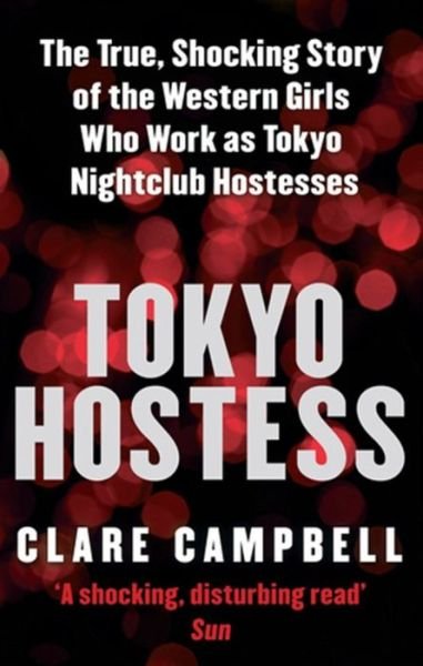 Cover for Clare Campbell · Tokyo Hostess: Inside the shocking world of Tokyo nightclub hostessing (Paperback Book) (2010)