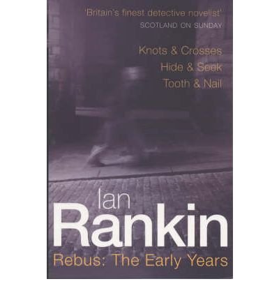 Rebus: The Early Years: Knots & Crosses, Hide & Seek, Tooth & Nail - A Rebus Novel - Ian Rankin - Books - Orion Publishing Co - 9780752837994 - May 18, 2000