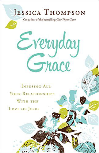 Cover for Jessica Thompson · Everyday Grace – Infusing All Your Relationships With the Love of Jesus (Paperback Book) (2015)