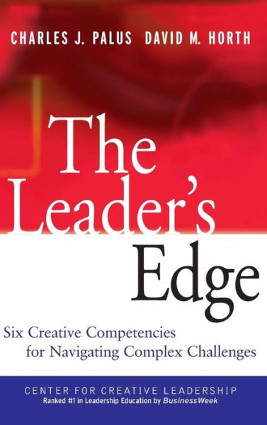 Cover for Palus, Charles J. (The Center for Creative Leadership) · The Leader's Edge: Six Creative Competencies for Navigating Complex Challenges - J-B CCL (Center for Creative Leadership) (Hardcover Book) (2002)