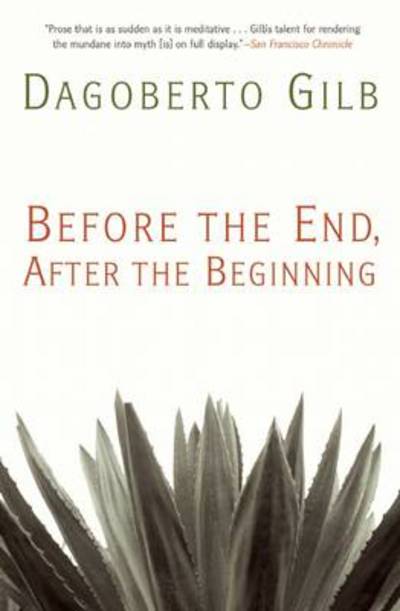 Before the End, After the Beginning: Stories - Dagoberto Gilb - Bücher - Grove Press / Atlantic Monthly Press - 9780802145994 - 20. Dezember 2012
