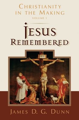 Cover for Dunn James D G Dunn · Jesus Remembered: Christianity in the Making, Volume 1 (Taschenbuch) (2019)