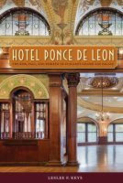 Cover for Leslee F. Keys · Hotel Ponce de Leon: The Rise, Fall, and Rebirth of Flagler's Gilded Age Palace (Paperback Bog) (2018)