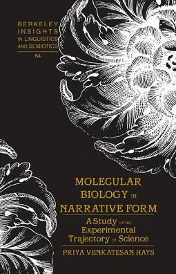Cover for Priya Venkatesan Hays · Molecular Biology in Narrative Form: A Study of the Experimental Trajectory of Science - Berkeley Insights in Linguistics and Semiotics (Hardcover Book) (2006)