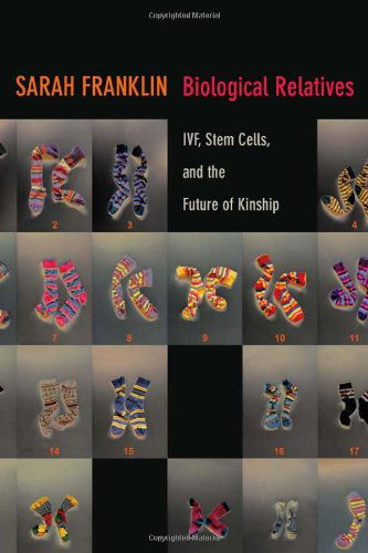 Biological Relatives: IVF, Stem Cells, and the Future of Kinship - Experimental Futures - Sarah Franklin - Livres - Duke University Press - 9780822354994 - 15 novembre 2013