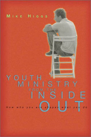 Youth Ministry from the Inside Out: How Who You Are Shapes What You Do - Mike Higgs - Books - IVP Books - 9780830823994 - June 6, 2003