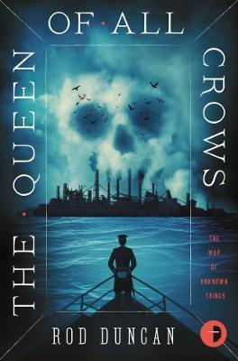 The Queen of All Crows: The Map Of Unknown Things Book I - The Map Of Unknown Things - Rod Duncan - Livros - Watkins Media Limited - 9780857666994 - 4 de janeiro de 2018