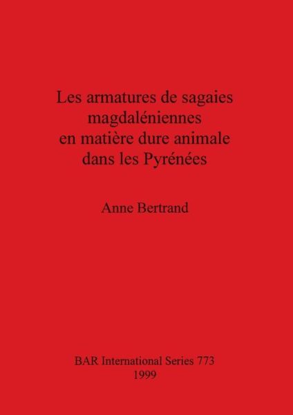 Cover for Anne Bertrand · Les Armatures de Sagaies Magdaleniennes en Matiere Dure Animale Dans les Pyrenees (Paperback Book) (1999)