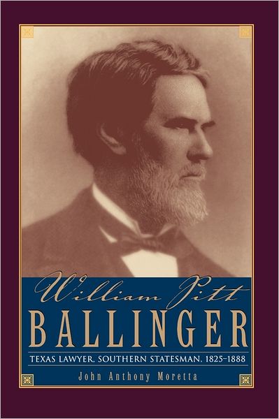 Cover for John Moretta · William Pitt Ballinger: Texas Lawyer, Southern Statesman, 1825-1888 - Barker Texas History Series (Paperback Book) [New edition] (2004)