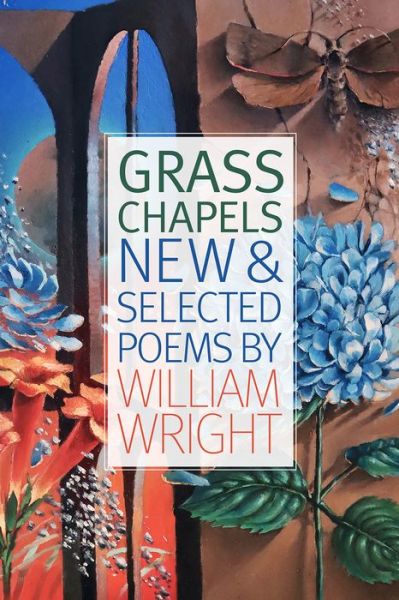 Cover for William Wright · Grass Chapels: New &amp; Selected Poems (Paperback Book) (2022)