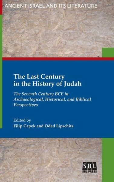Cover for Oded Lipschits · The Last Century in the History of Judah : The Seventh Century BCE in Archaeological, Historical, and Biblical Perspectives (Inbunden Bok) (2019)