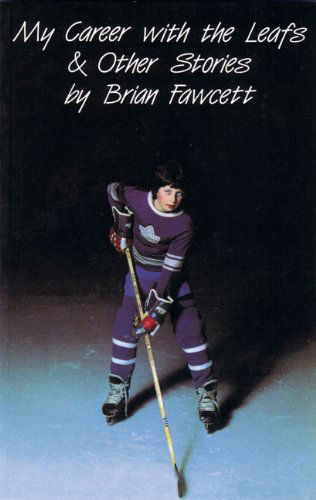 Cover for Brian Fawcett · My Career with the Leafs &amp; Other Stories (Paperback Book) [2nd edition] (1982)