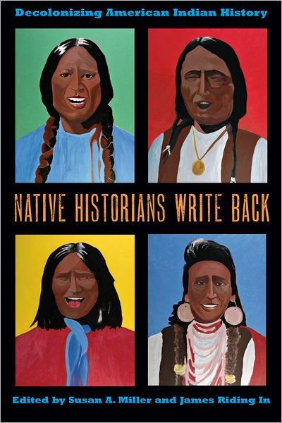 Cover for Susan a Miller · Native Historians Write Back: Decolonizing American Indian History (Paperback Book) (2011)