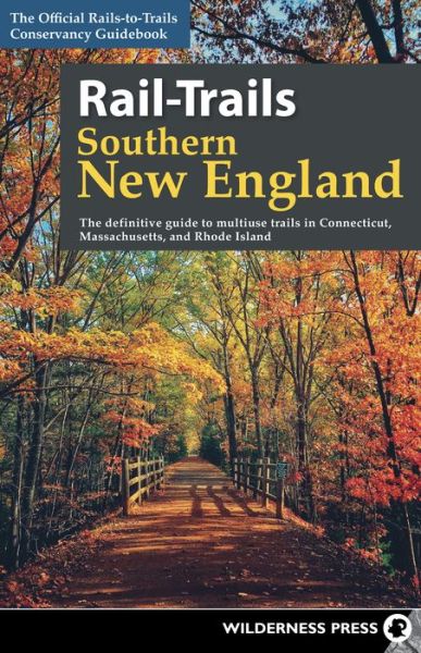 Cover for Rails-to-Trails Conservancy · Rail-Trails Southern New England: The definitive guide to multiuse trails in Connecticut, Massachusetts, and Rhode Island - Rail-Trails (Paperback Book) (2018)