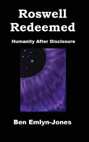Ben Emlyn-Jones · Roswell Redeemed: Humanity After Disclosure (Paperback Book) (2018)