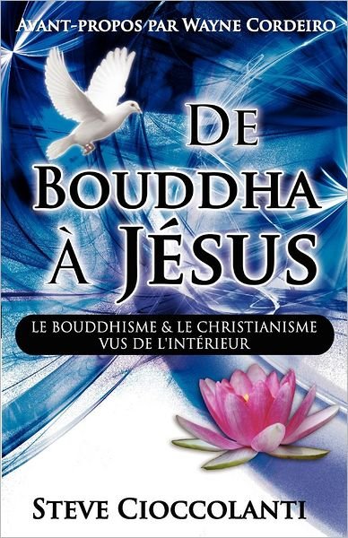 Cover for Steve Cioccolanti · De Bouddha À Jésus  (From Buddha to Jesus French Edition): Le Bouddhisme et Le Christianisme Vus De L'intérieur (Taschenbuch) (2012)