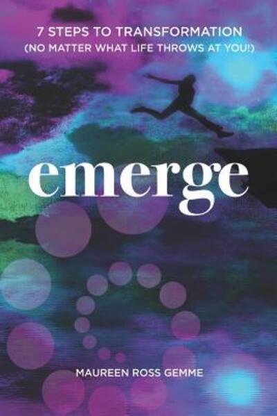 Emerge 7 Steps to Transformation - Maureen Ross Gemme - Książki - Flower of Life Press - 9780986353994 - 9 grudnia 2018