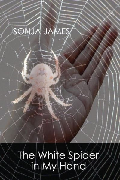 Cover for Sonja James · The White Spider in My Hand: Poems (Paperback Bog) (2015)