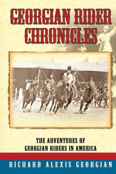 Georgian Rider Chronicles - Richard Alexis Georgian - Books - Barringer Publishing/Schlesinger Adverti - 9780990820994 - December 12, 2014