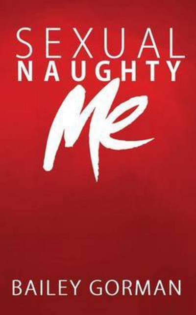 Cover for Bailey Gorman · Sexual Naughty Me (Paperback Bog) (2016)