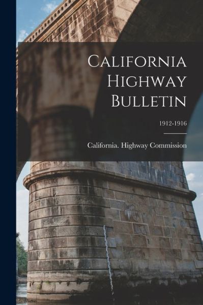 Cover for California Highway Commission · California Highway Bulletin; 1912-1916 (Paperback Book) (2021)