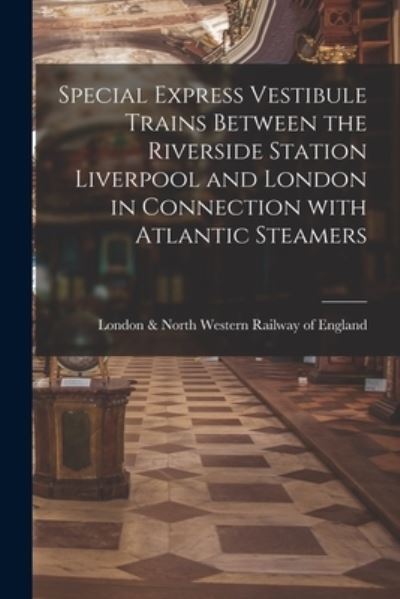 Cover for London &amp; North Western Railway of Eng · Special Express Vestibule Trains Between the Riverside Station Liverpool and London in Connection With Atlantic Steamers (Paperback Book) (2021)