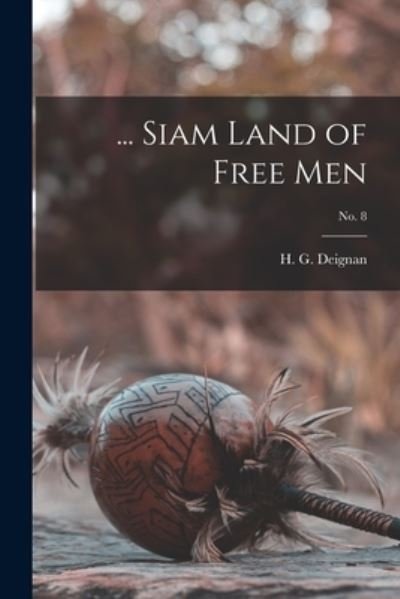 Cover for H G (Herbert Girton) 1906- Deignan · ... Siam Land of Free Men; no. 8 (Paperback Book) (2021)