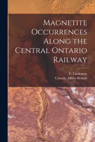 Cover for E (Einar) B 1877 Lindeman · Magnetite Occurrences Along the Central Ontario Railway [microform] (Pocketbok) (2021)