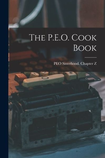 Cover for Peo Sisterhood Chapter Z · P. E. O. Cook Book (Bok) (2022)