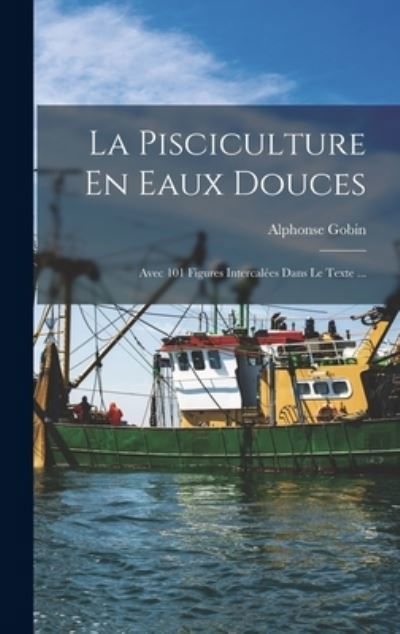 Cover for Alphonse Gobin · Pisciculture en Eaux Douces (Bok) (2022)