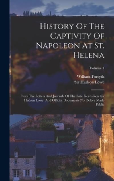 Cover for William Forsyth · History of the Captivity of Napoleon at St. Helena (Book) (2022)