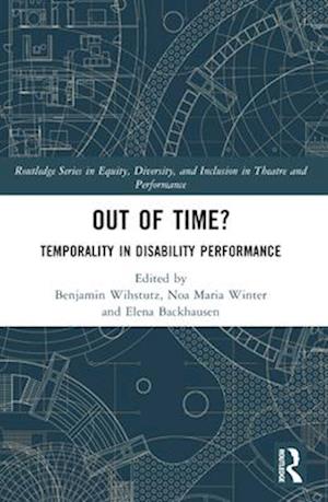 Out of Time?: Temporality In Disability Performance - Routledge Series in Equity, Diversity, and Inclusion in Theatre and Performance -  - Bøger - Taylor & Francis Ltd - 9781032220994 - 29. november 2024