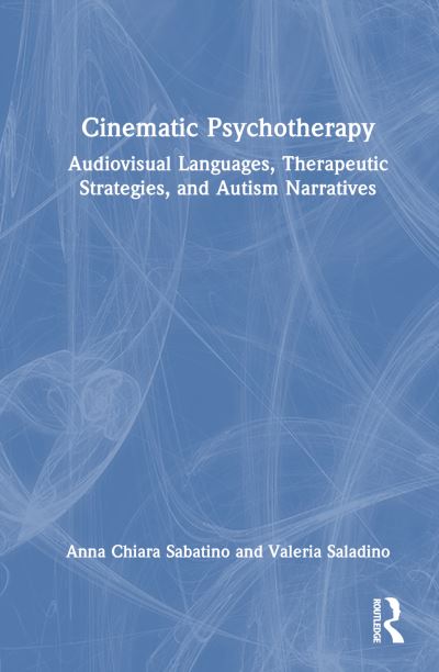 Cover for Sabatino, Anna Chiara (Adjunct Professor of Audiovisual Storytelling, University of Salerno) · Cinematic Psychotherapy: Audiovisual Languages, Therapeutic Strategies, and Autism Narratives (Hardcover Book) (2023)