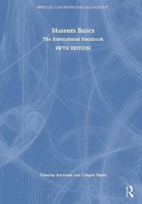 Cover for Ambrose, Timothy (Society of Antiquaries of London.) · Museum Basics: The International Handbook - Heritage: Care-Preservation-Management (Hardcover Book) (2025)