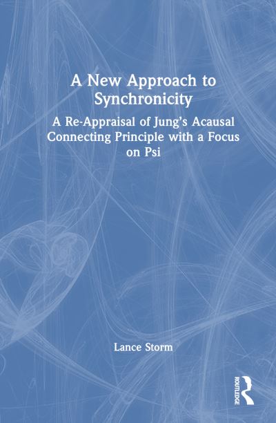 Cover for Storm, Lance (The University of Adelaide, Australia) · A New Approach to Synchronicity: A Re-Appraisal of Jung’s Acausal Connecting Principle with a Focus on Psi (Hardcover Book) (2025)